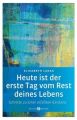 Heute ist der erste Tag vom Rest deines Lebens