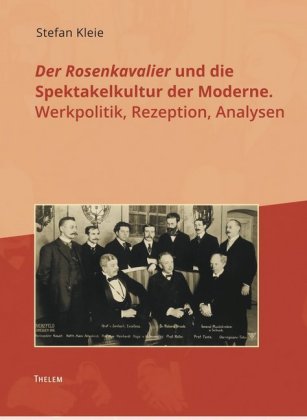 Der Rosenkavalier und die Spektakelkultur der Moderne.