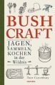 Bushcraft - Jagen, Sammeln, Kochen in der Wildnis