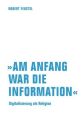 "Am Anfang war die Information"