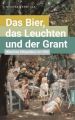 Das Bier, das Leuchten und der Grant