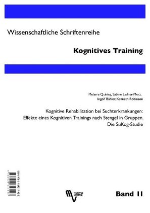 Kognitive Rehabilitation bei Suchterkrankungen: Effekte eines Kognitiven Trainings nach Stengel in Gruppen. Die SuKog-Studie. Cognitive Rehabilitation in Addictive Disorders: Effects of Cognitive Training in Groups with the Stengel-Therapy. The SuCog-Stu