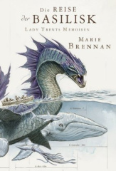 Lady Trents Memoiren: Die Reise der Basilisk