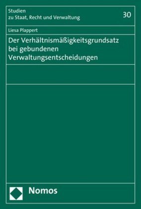 Der Verhältnismäßigkeitsgrundsatz bei gebundenen Verwaltungsentscheidungen