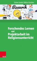 Forschendes Lernen und Projektarbeit im Religionsunterricht