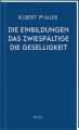 Die Einbildungen. Das Zwiespältige. Die Geselligkeit