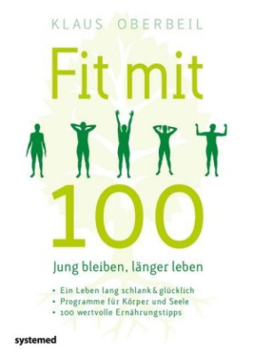 Fit mit 100. Jung bleiben, länger leben