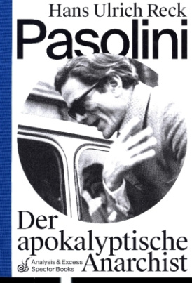 Pasolini - Der apokalyptische Anarchist