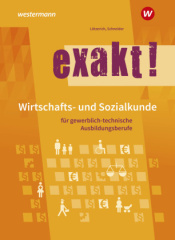 exakt! Wirtschafts- und Sozialkunde für gewerblich-technische Ausbildungsberufe