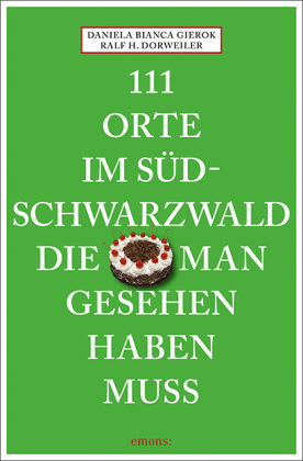 111 Orte im Südschwarzwald, die man gesehen haben muss