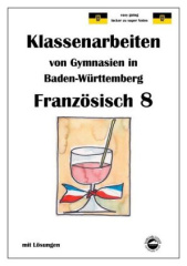 Französisch 8 (nach À plus! 3) Klassenarbeiten von Gymnasien in Baden-Württemberg