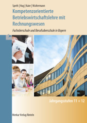 Kompetenzorientierte Betriebswirtschaftslehre mit Rechnungwesen - Fachoberschule und Berufsoberschule in Bayern - Jahrgangsstufe 11 + 12