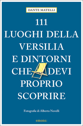 111 luoghi della Versilia e dintorni che devi proprio scoprire