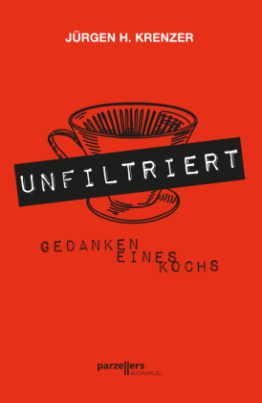 UNFILTRIERT - Gedanken eines Kochs