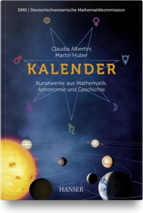 Kalender - Kunstwerke aus Mathematik, Astronomie und Geschichte