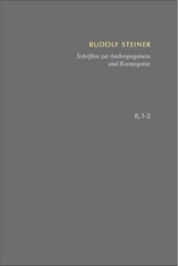 Schriften zur Anthropogenese und Kosmogonie Aus der Akasha-Chronik - Die Geheimwissenschaft im Umriss.