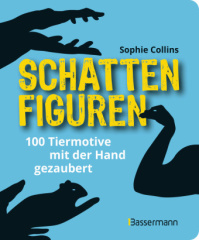 Schattenfiguren - 100 Tiermotive mit der Hand gezaubert. Plus viele menschliche und gegenständliche Figuren für ganz großes Hand-Kino