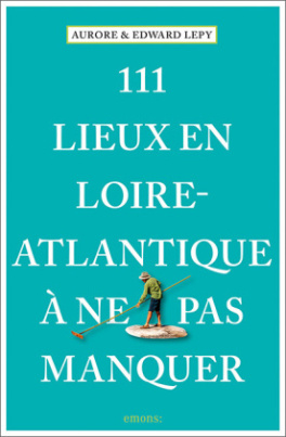 111 Lieux en Loire-Atlantique à ne pas manquer