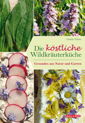 Die köstliche Wildkräuterküche