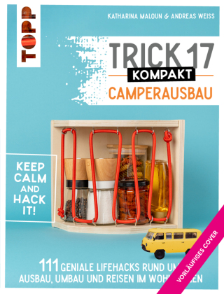 Trick 17 kompakt - Camperausbau. Von den Camping-Experten von "Made to Camp"