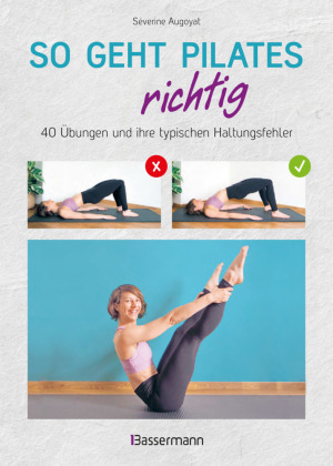 So geht Pilates richtig - 40 Übungen und ihre typischen Haltungsfehler. Von Beginn an sicher trainieren