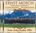 Ernst u.s.orig.Egerländer Musikanten Mosch - Seine ersten großen Hits (CD)