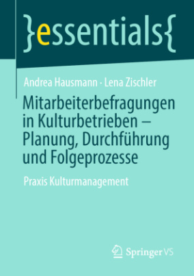 Mitarbeiterbefragungen in Kulturbetrieben - Planung, Durchführung und Folgeprozesse