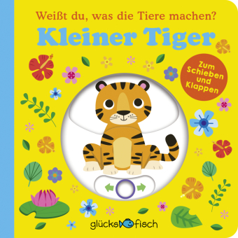 Glücksfisch: Weißt du, was die Tiere machen? Kleiner Tiger (Tier-Buch mit Schiebern und Klappen)