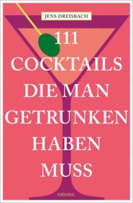 111 Cocktails, die man getrunken haben muss