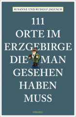 111 Orte im Erzgebirge, die man gesehen haben muss