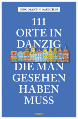 111 Orte in Danzig, die man gesehen haben muss