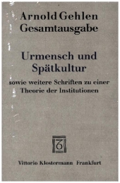 Urmensch und Spätkultur sowie weitere Schriften zu einer Theorie der Institutionen