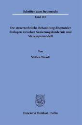 Die steuerrechtliche Behandlung disquotaler Einlagen zwischen Sanierungshindernis und Steuersparmodell.