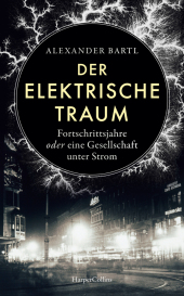 Der elektrische Traum - Fortschrittsjahre oder eine Gesellschaft unter Strom