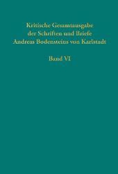 Kritische Gesamtausgabe der Schriften und Briefe Andreas Bodensteins von Karlstadt