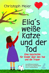 Elia's weiße Katze und der Tod - Eine Geschichte für Kinder über den Tod und die Trauer