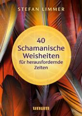 40 schamanische Weisheiten für herausfordernde Zeiten