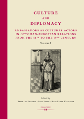 Culture and Diplomacy: Ambassadors as Cultural Actors in Ottoman-European Relations from the 16th to the 19th Century, 2 Teile