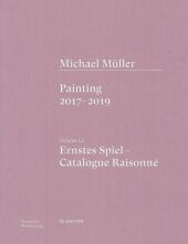 Michael Müller. Ernstes Spiel. Catalogue Raisonné