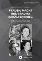 Frauen, Macht und Trauma im Kalten Krieg