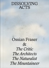 Ossian Fraser & The Critic, The Architects, The Naturalist, The Mountaineer - DISSOLVING ACTS