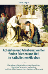 Atheisten und Glaubenszweifler finden Frieden und Heil im katholischen Glauben