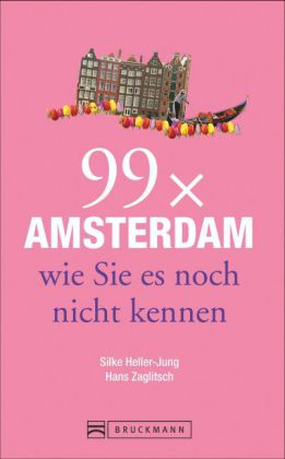 99 x Amsterdam wie Sie es noch nicht kennen