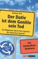 Der Dativ ist dem Genitiv sein Tod