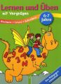 Lernen und Üben mit Vergnügen, 6-7 Jahre