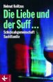 Die Liebe und der Suff . . .