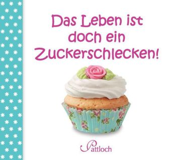 Das Leben ist doch ein Zuckerschlecken!