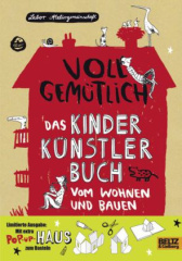 Voll gemütlich. Das Kinder Künstlerbuch vom Wohnen und Bauen