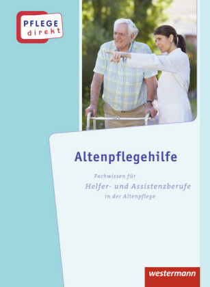 Altenpflegehilfe: Fachwissen für Helfer- und Assistenzberufe in der Altenpflege, Schülerbuch