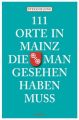 111 Orte in Mainz, die man gesehen haben muss